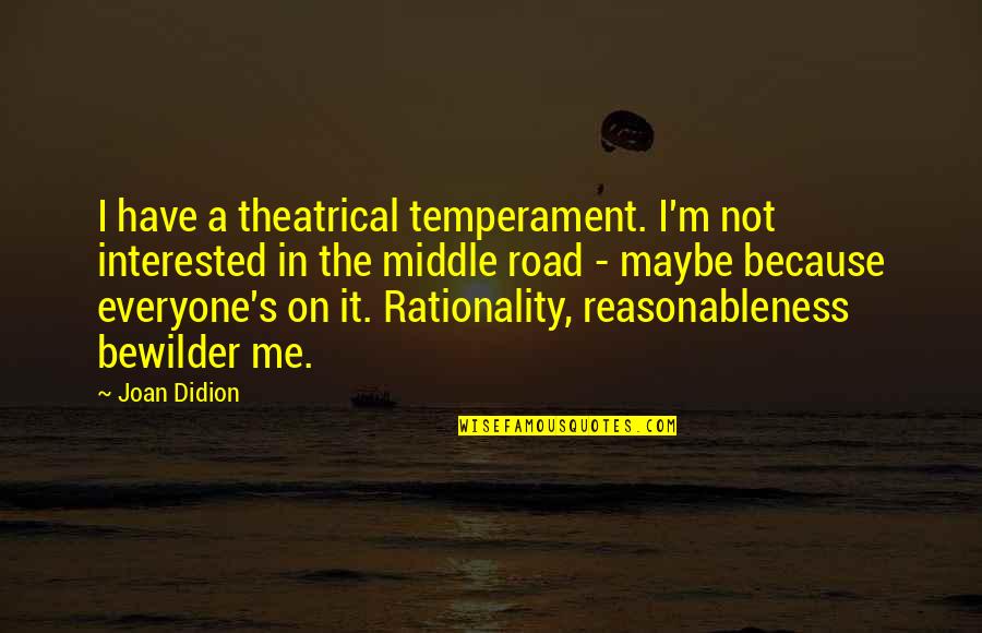 Lammens Verlichting Quotes By Joan Didion: I have a theatrical temperament. I'm not interested