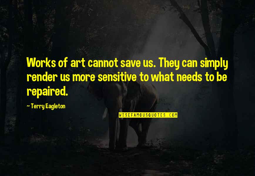 Lammers Quotes By Terry Eagleton: Works of art cannot save us. They can