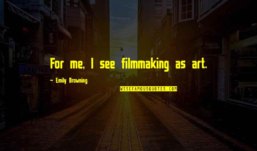 Lamonttroop Quotes By Emily Browning: For me, I see filmmaking as art.