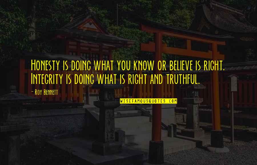 Lana Kane Quotes By Roy Bennett: Honesty is doing what you know or believe