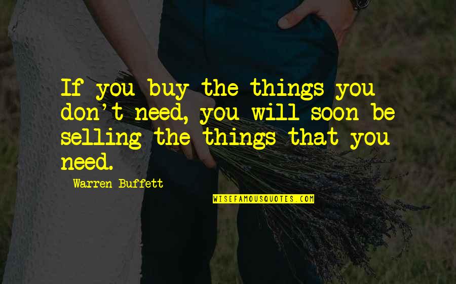 Lancastrians Well Quotes By Warren Buffett: If you buy the things you don't need,