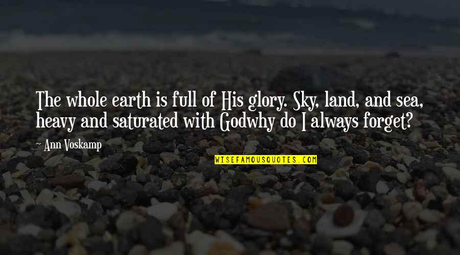 Land And Sky Quotes By Ann Voskamp: The whole earth is full of His glory.