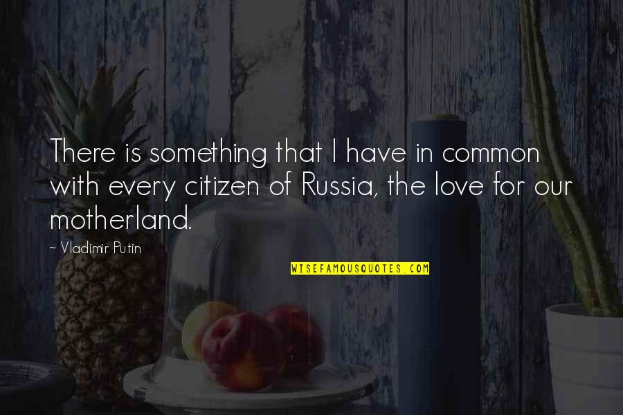 Landa Quotes By Vladimir Putin: There is something that I have in common