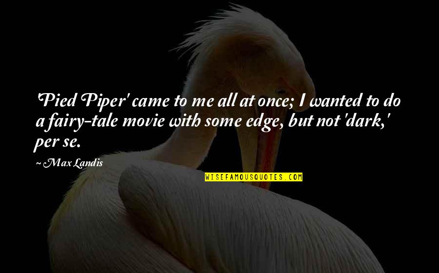 Landis Quotes By Max Landis: 'Pied Piper' came to me all at once;