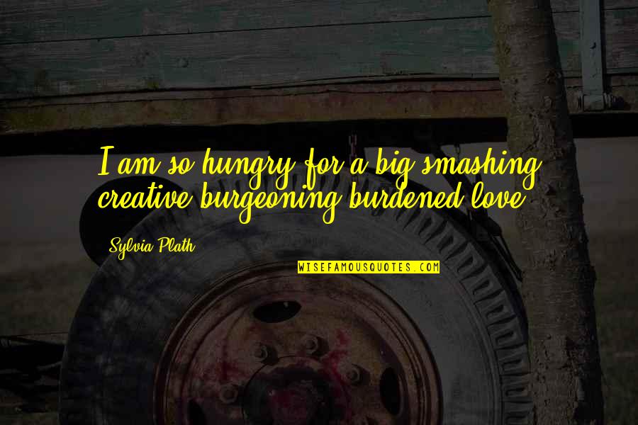 Landon S Letter Quotes By Sylvia Plath: I am so hungry for a big smashing