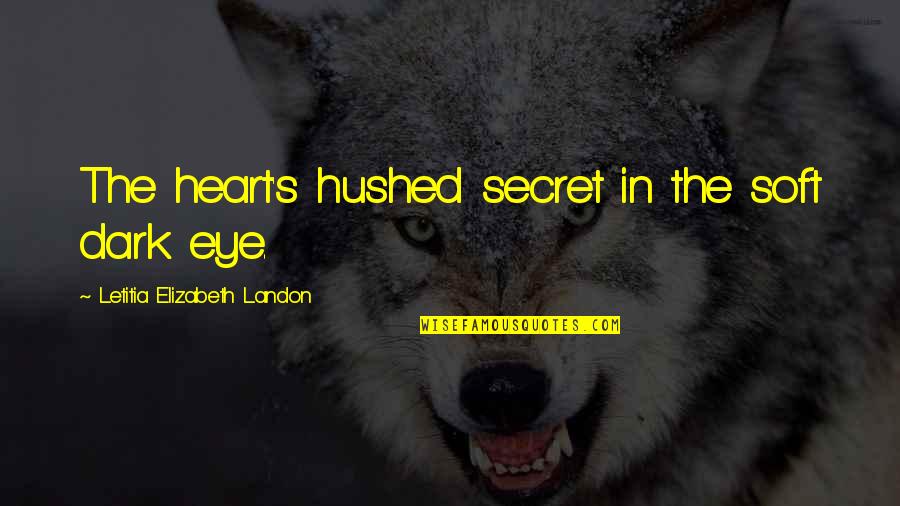 Landon's Quotes By Letitia Elizabeth Landon: The heart's hushed secret in the soft dark