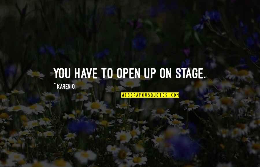 Landsborough Highway Quotes By Karen O: You have to open up on stage.