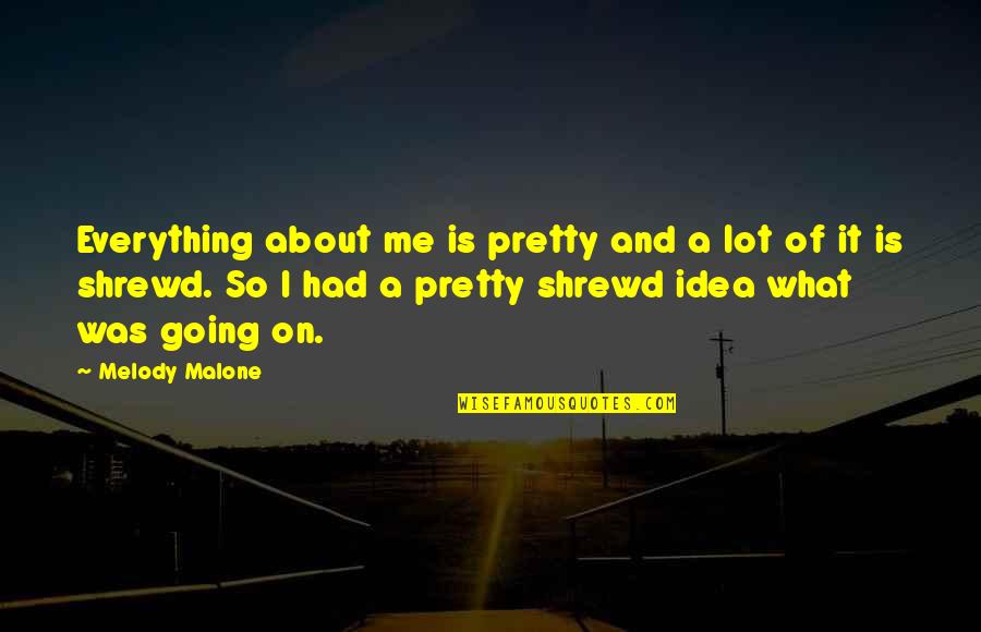 Landschap Elementen Quotes By Melody Malone: Everything about me is pretty and a lot