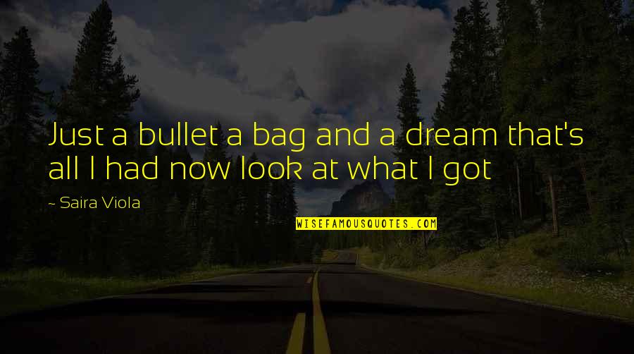 Landwehr Infanterie Quotes By Saira Viola: Just a bullet a bag and a dream