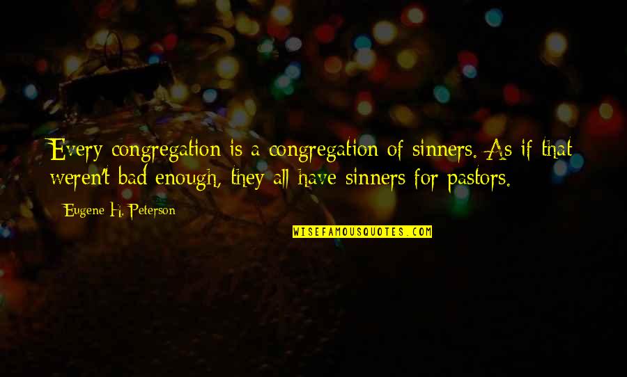 Langarica Construction Quotes By Eugene H. Peterson: Every congregation is a congregation of sinners. As