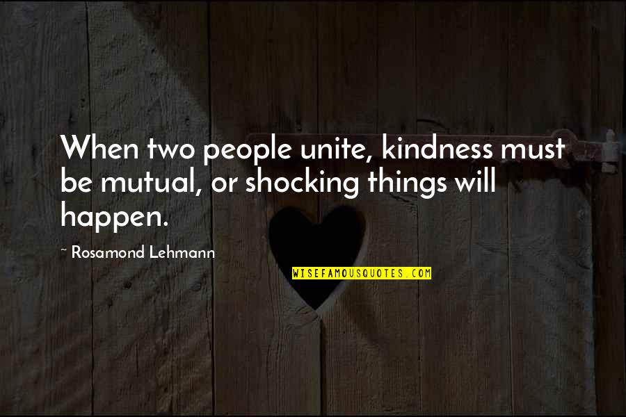 Langarica Construction Quotes By Rosamond Lehmann: When two people unite, kindness must be mutual,