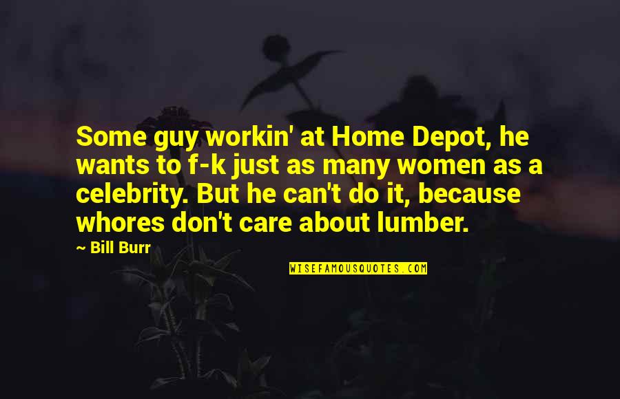 Langes Plumbing Quotes By Bill Burr: Some guy workin' at Home Depot, he wants