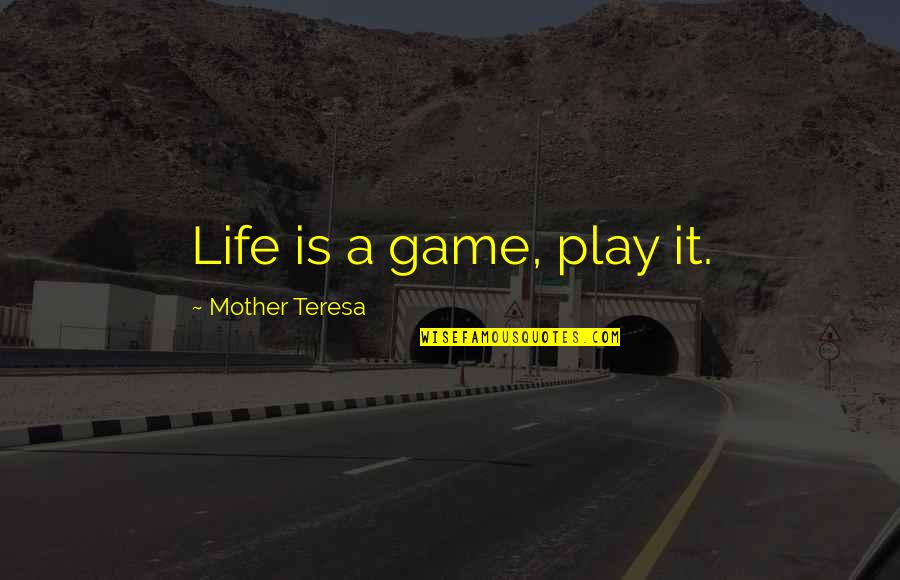 Langeveld Drive Freehold Quotes By Mother Teresa: Life is a game, play it.