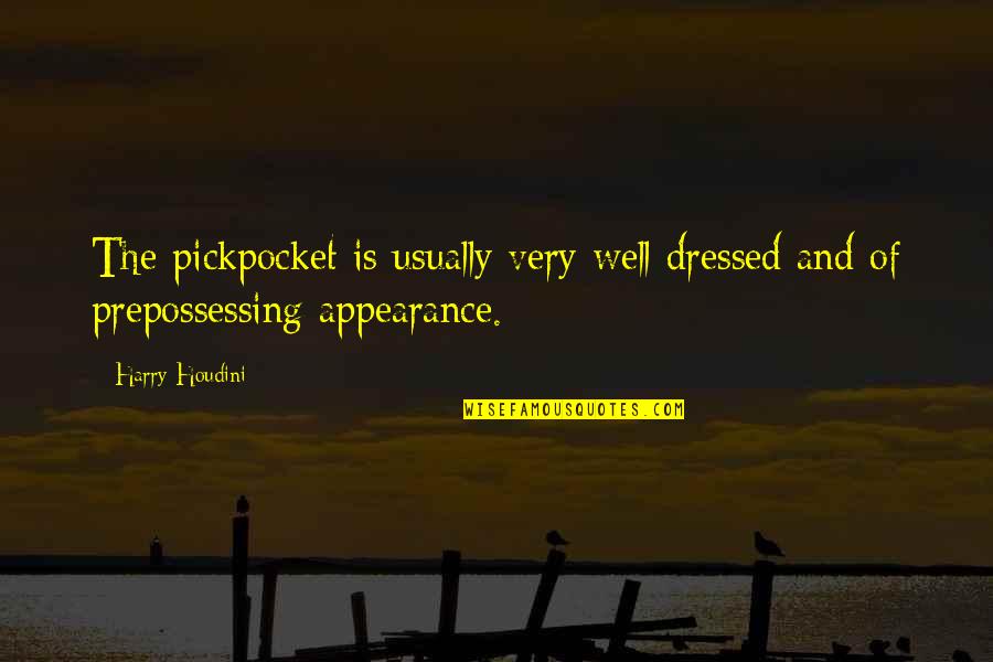 Langeweile In English Quotes By Harry Houdini: The pickpocket is usually very well dressed and