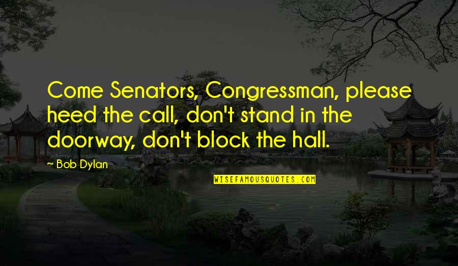 Language Discrimination Quotes By Bob Dylan: Come Senators, Congressman, please heed the call, don't