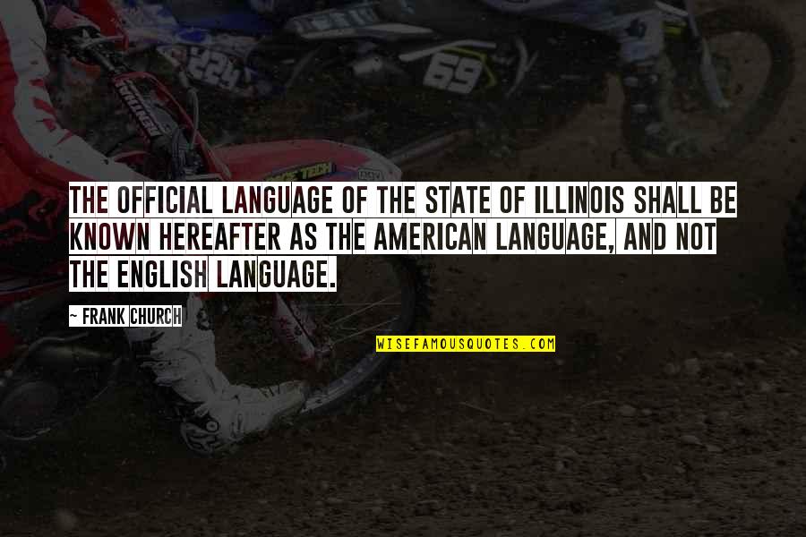 Language Not Quotes By Frank Church: The official language of the State of Illinois