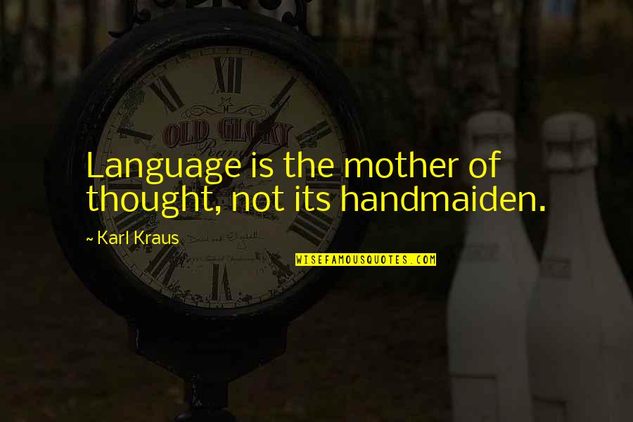 Language Not Quotes By Karl Kraus: Language is the mother of thought, not its