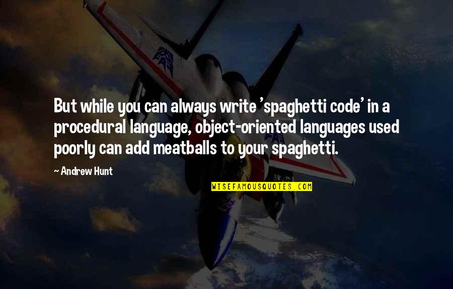 Languages Quotes By Andrew Hunt: But while you can always write 'spaghetti code'