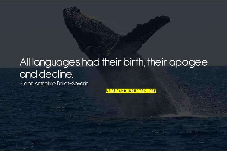 Languages Quotes By Jean Anthelme Brillat-Savarin: All languages had their birth, their apogee and