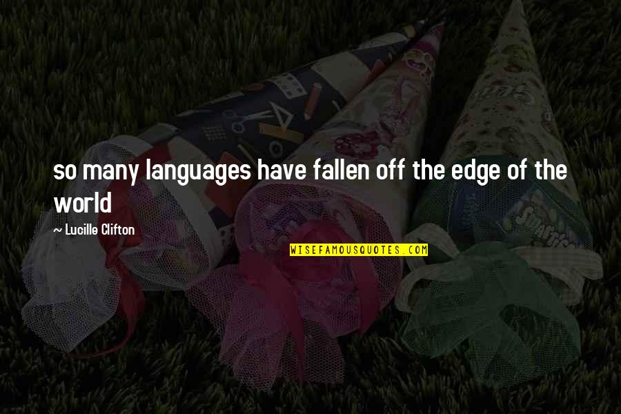 Languages Quotes By Lucille Clifton: so many languages have fallen off the edge