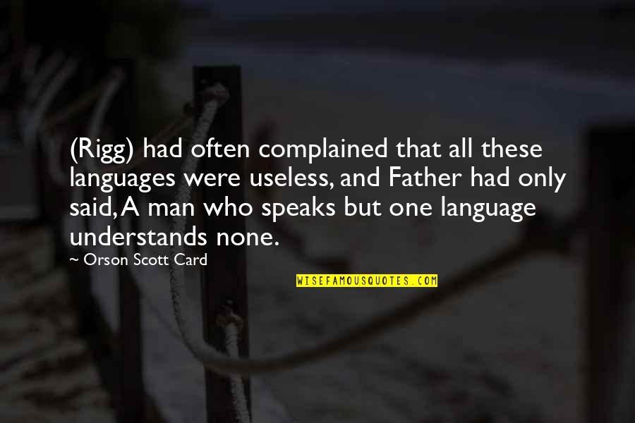 Languages Quotes By Orson Scott Card: (Rigg) had often complained that all these languages