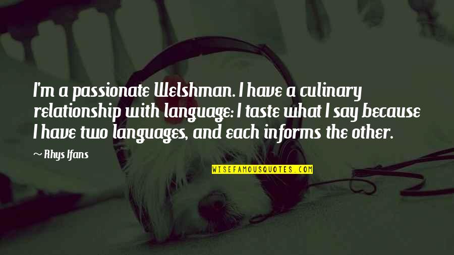 Languages To Say Quotes By Rhys Ifans: I'm a passionate Welshman. I have a culinary