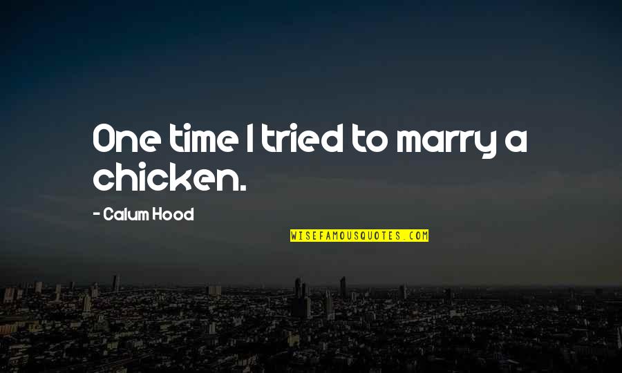Lanjut Beach Quotes By Calum Hood: One time I tried to marry a chicken.