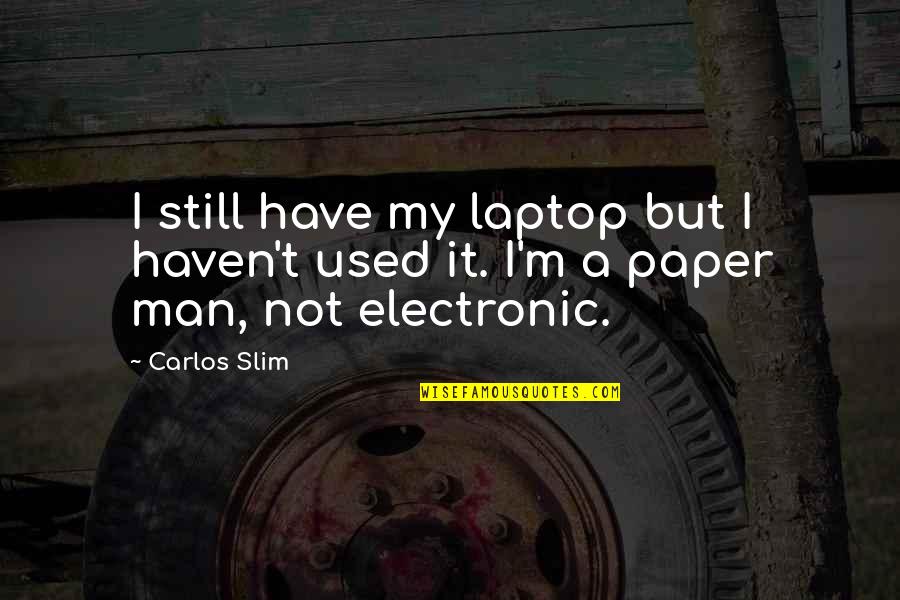 Lanneau Siegling Quotes By Carlos Slim: I still have my laptop but I haven't