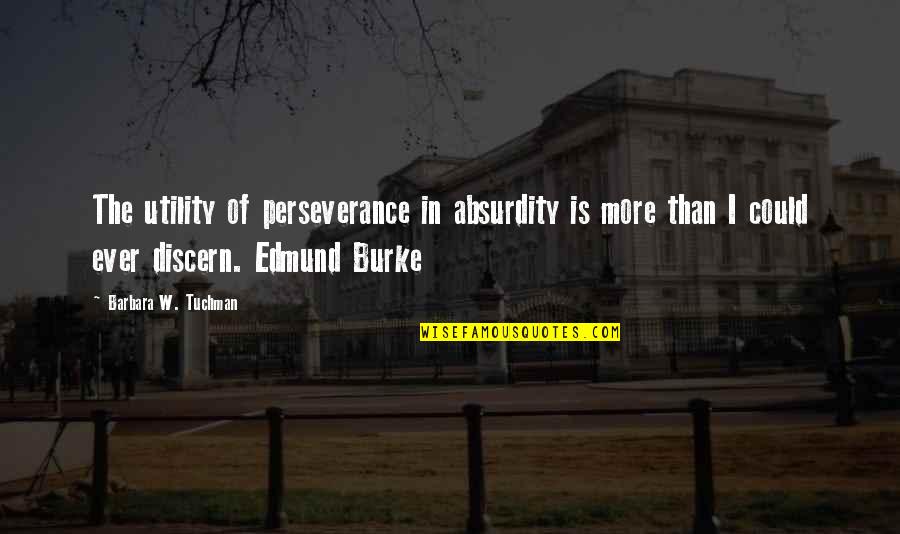 Lannutti Transport Quotes By Barbara W. Tuchman: The utility of perseverance in absurdity is more