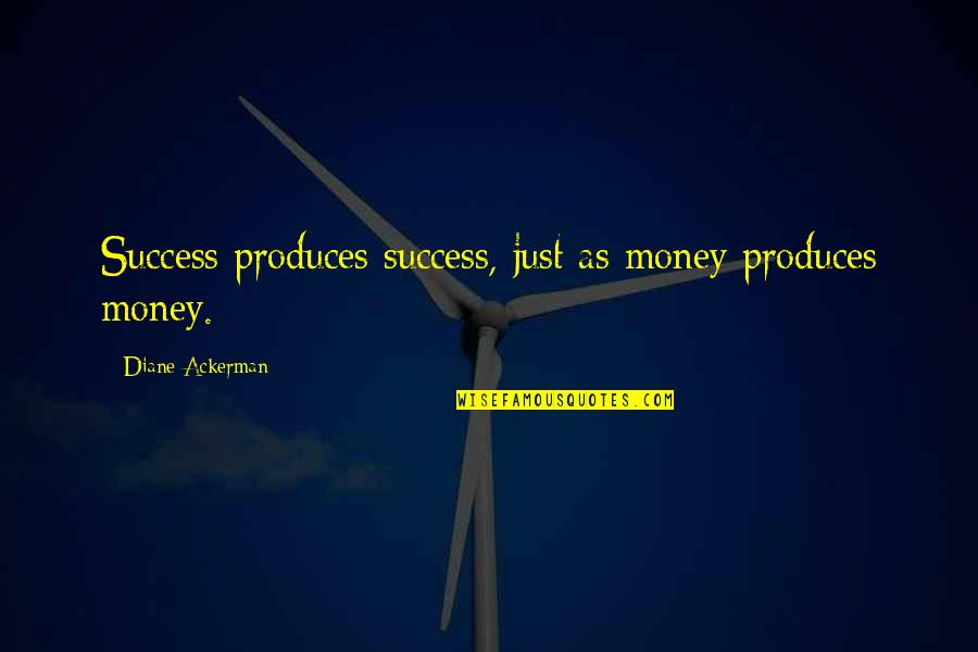 Lansky Meyer Quotes By Diane Ackerman: Success produces success, just as money produces money.