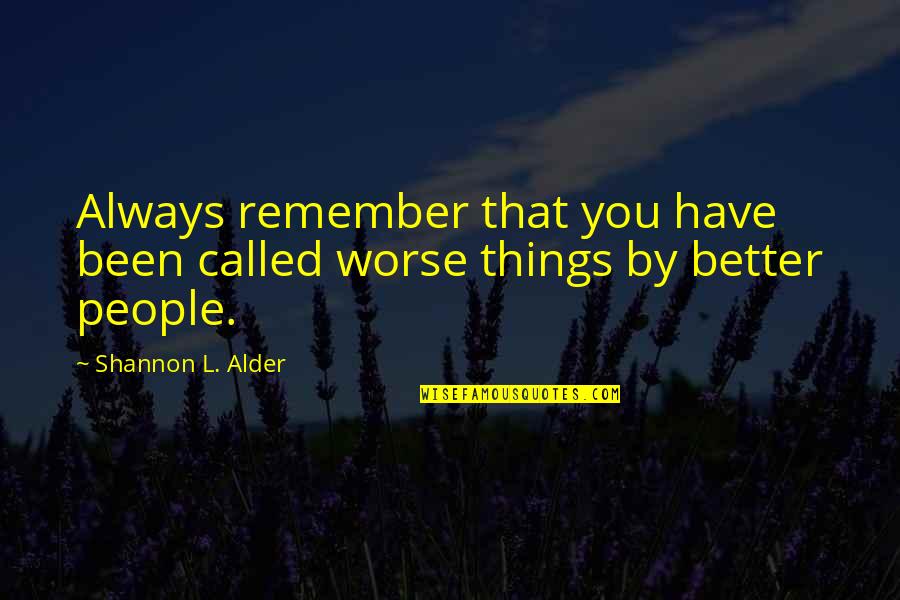 Lanspan Quotes By Shannon L. Alder: Always remember that you have been called worse