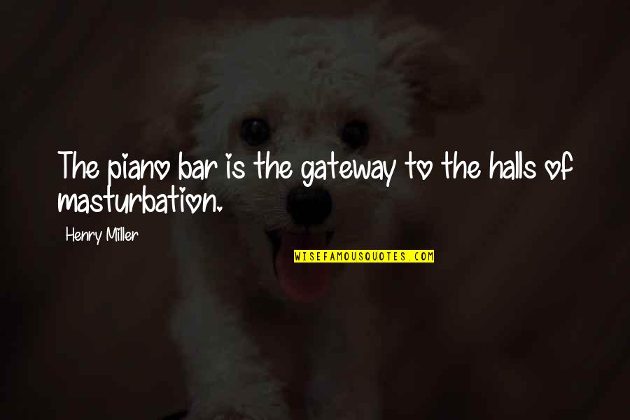 Lanuza Health Quotes By Henry Miller: The piano bar is the gateway to the