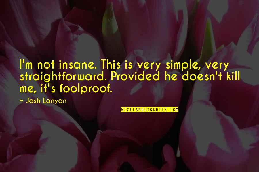 Lanyon Quotes By Josh Lanyon: I'm not insane. This is very simple, very