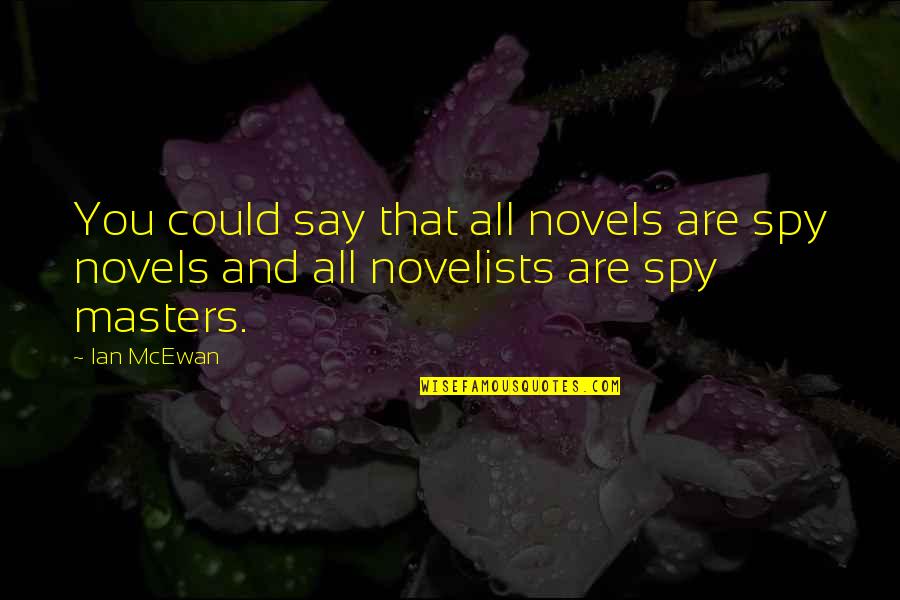 Lanzettas Classic Barbershop Quotes By Ian McEwan: You could say that all novels are spy