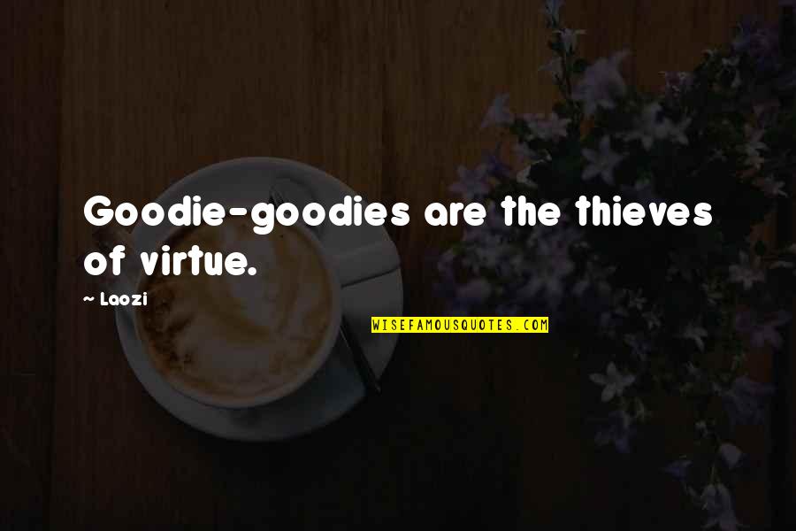 Laozi Quotes By Laozi: Goodie-goodies are the thieves of virtue.