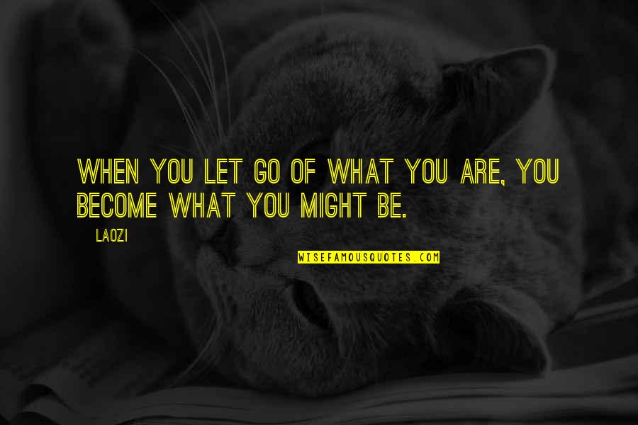 Laozi Quotes By Laozi: When you let go of what you are,