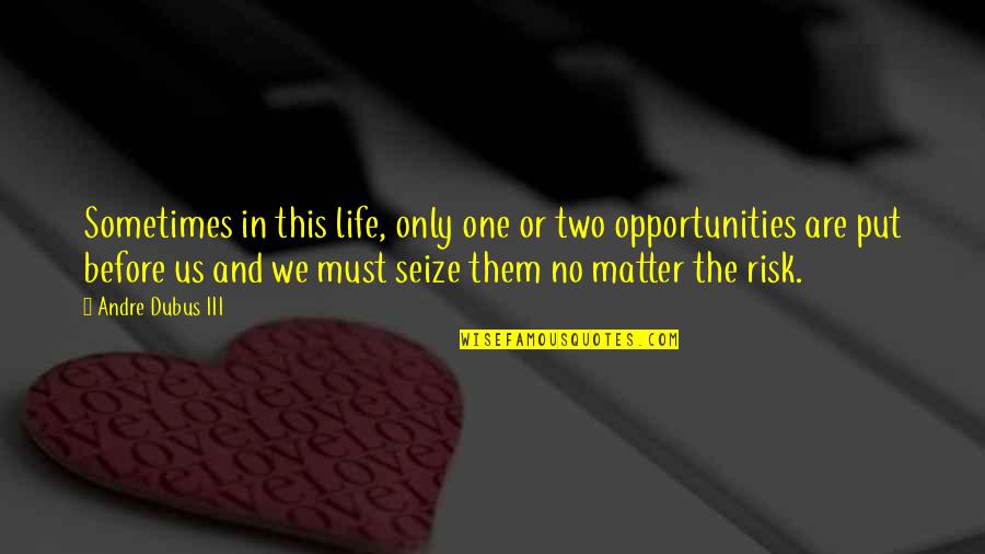 Lapello Quotes By Andre Dubus III: Sometimes in this life, only one or two