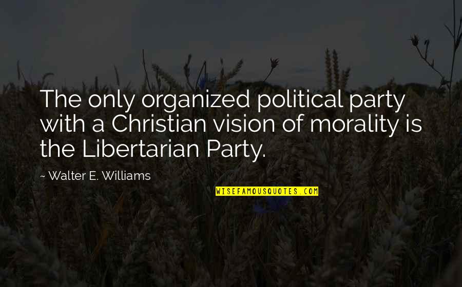 Lapinski Obituary Quotes By Walter E. Williams: The only organized political party with a Christian