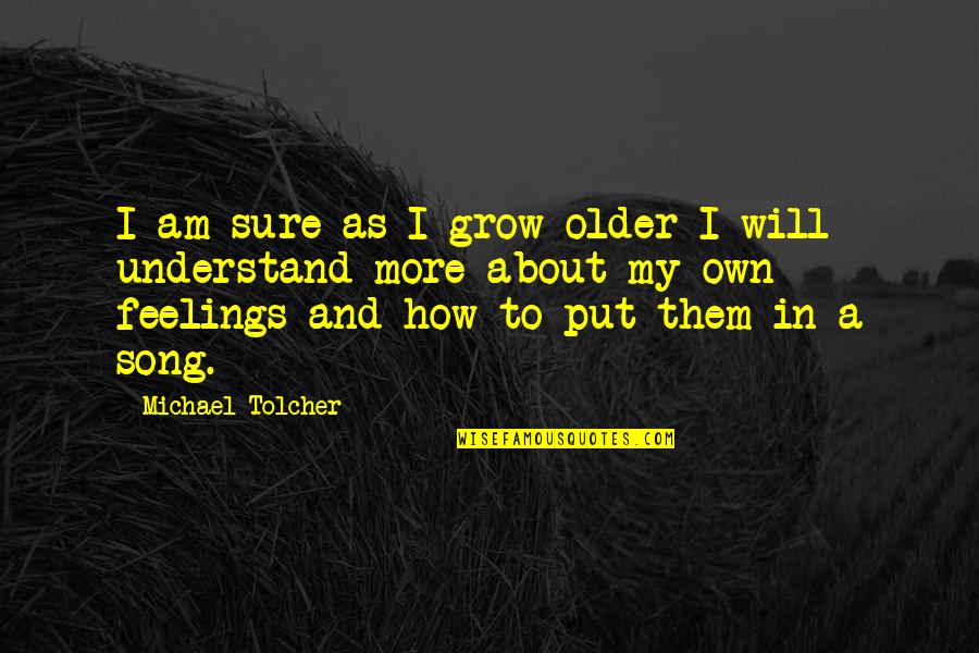 Laplace Determinism Quote Quotes By Michael Tolcher: I am sure as I grow older I