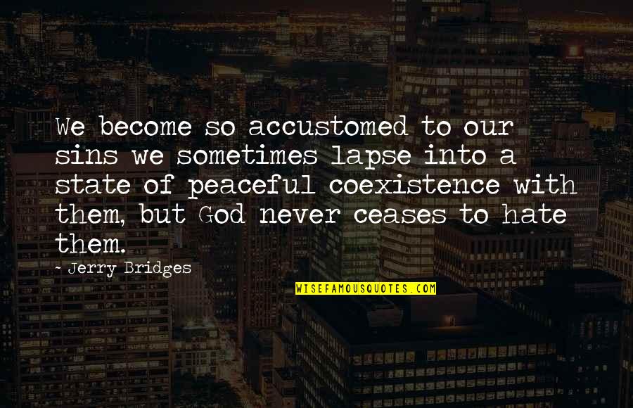 Lapse Quotes By Jerry Bridges: We become so accustomed to our sins we