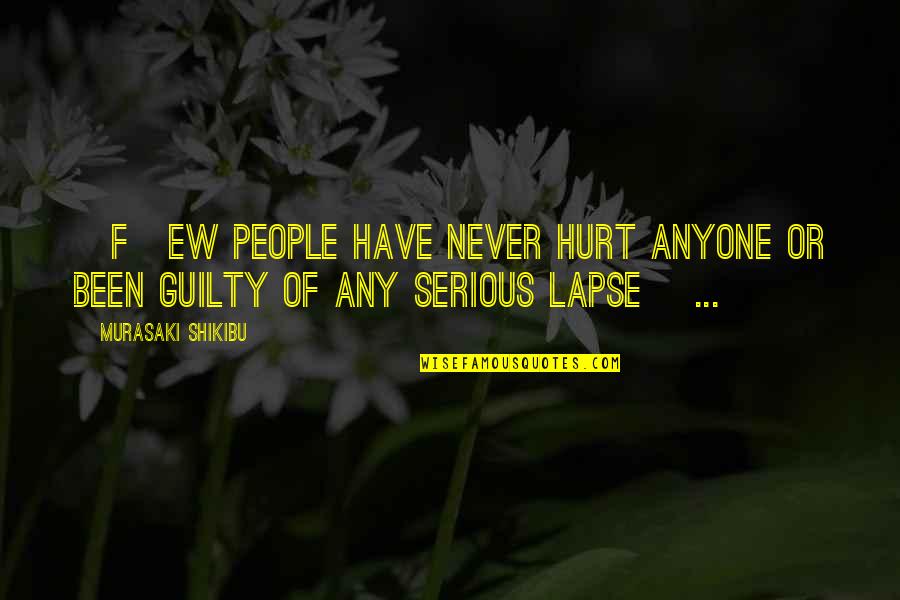 Lapse Quotes By Murasaki Shikibu: [F]ew people have never hurt anyone or been