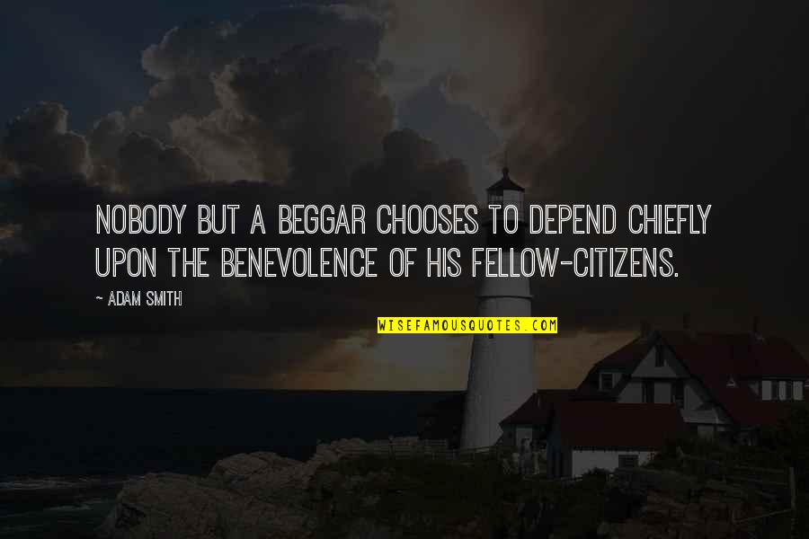 Larabelle Makeover Quotes By Adam Smith: Nobody but a beggar chooses to depend chiefly
