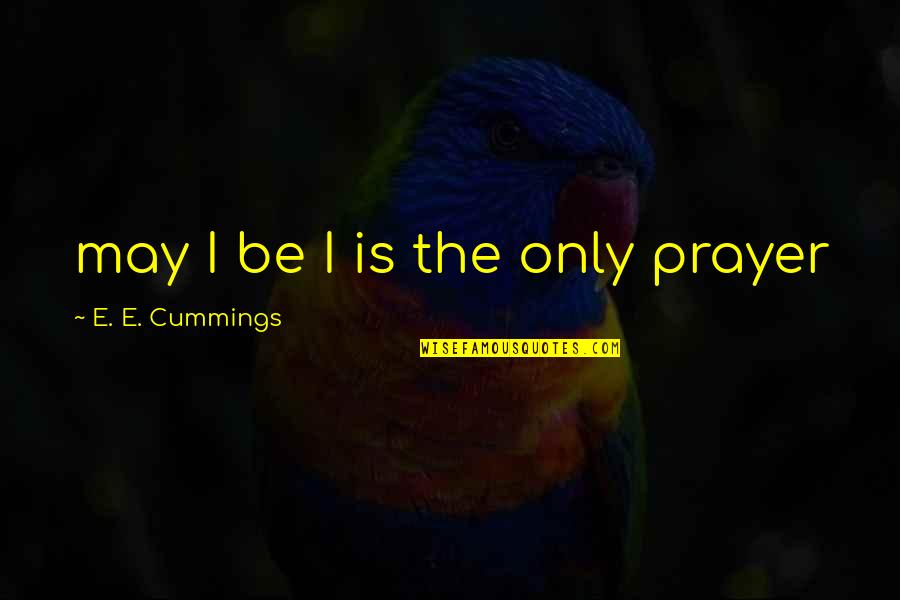Larabelle Makeover Quotes By E. E. Cummings: may I be I is the only prayer