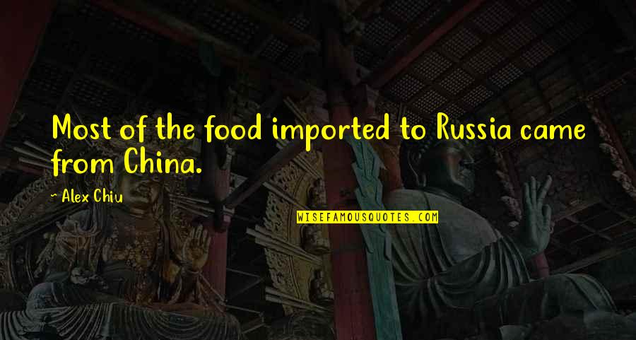 Laranjinha E Quotes By Alex Chiu: Most of the food imported to Russia came