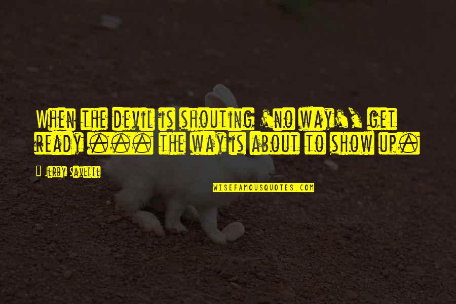 Laratas Quotes By Jerry Savelle: When the devil is shouting 'no way', get