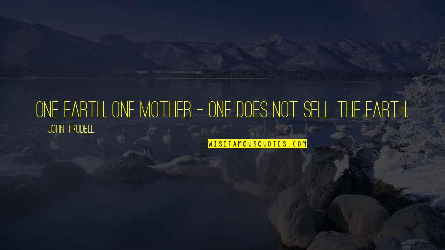 Laraway Family Dentistry Quotes By John Trudell: One Earth, one mother - one does not