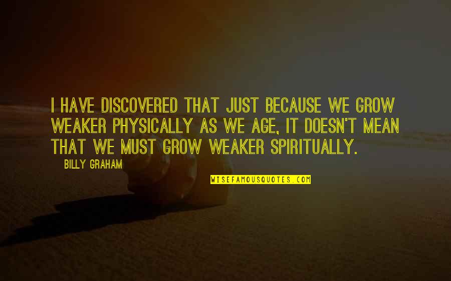 Larden Muniak Quotes By Billy Graham: I have discovered that just because we grow