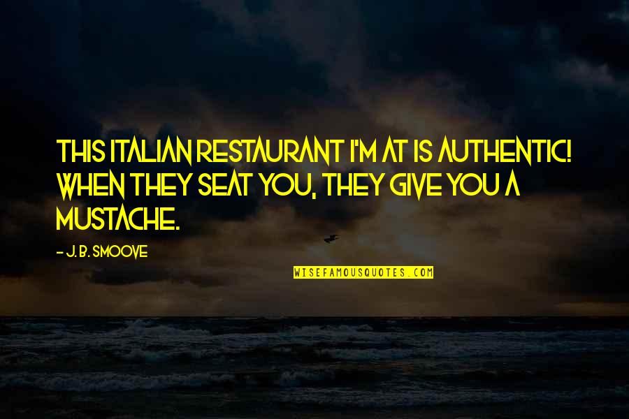 Lardinois Jean Christophe Quotes By J. B. Smoove: This Italian restaurant I'm at is authentic! When