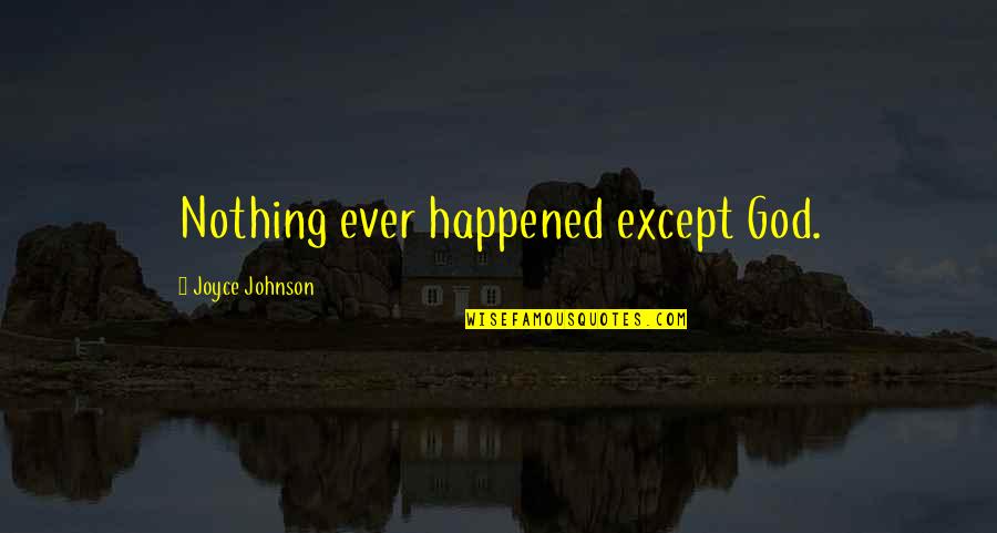 Laressa Douglas Quotes By Joyce Johnson: Nothing ever happened except God.