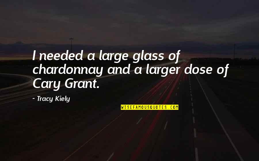 Large Glass Quotes By Tracy Kiely: I needed a large glass of chardonnay and